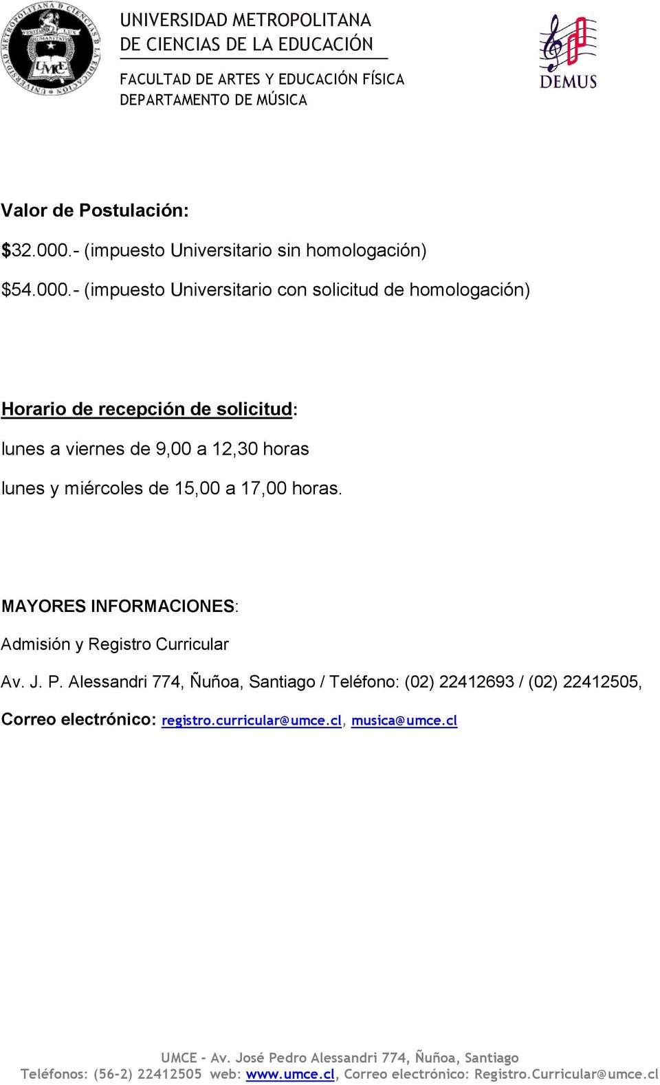 horas MAYORES INFORMACIONES: Admisión y Registro Curricular Av J P Alessandri 774, Ñuñoa, Santiago / Teléfono: (02) 22412693