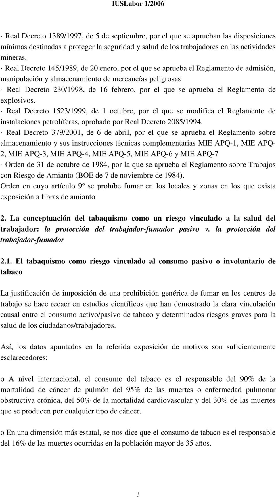 el Reglamento de explosivos. Real Decreto 1523/1999, de 1 octubre, por el que se modifica el Reglamento de instalaciones petrolíferas, aprobado por Real Decreto 2085/1994.