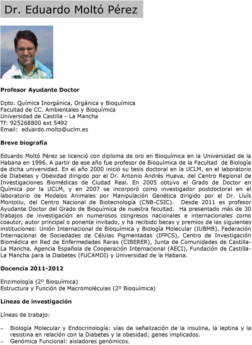 es Breve biografía Eduardo Moltó Pérez se licenció con diploma de oro en Bioquímica en la Universidad de la Habana en 1996.