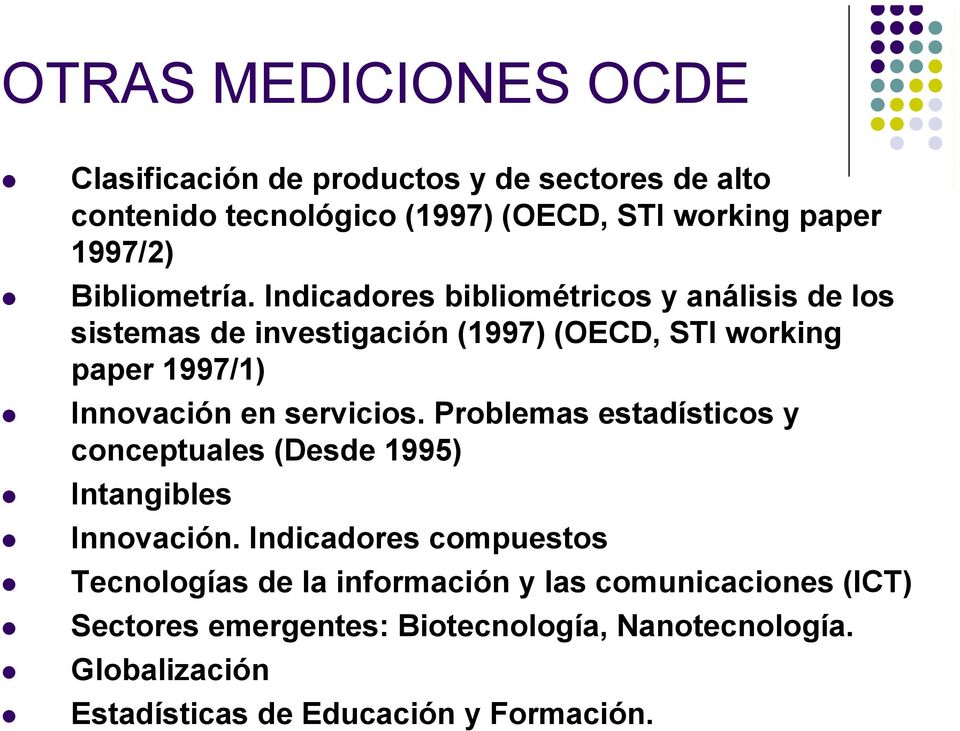 Indicadores bibliométricos y análisis de los sistemas de investigación (1997) (OECD, STI working paper 1997/1) Innovación en servicios.