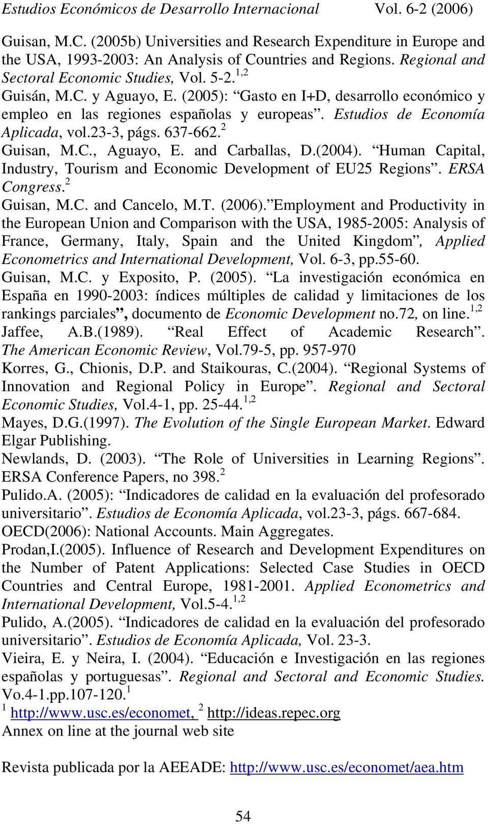 Human Capital, Industry, Tourism and Economic Development of EU25 Regions. ERSA Congress. 2 Guisan, M.C. and Cancelo, M.T. (2006).