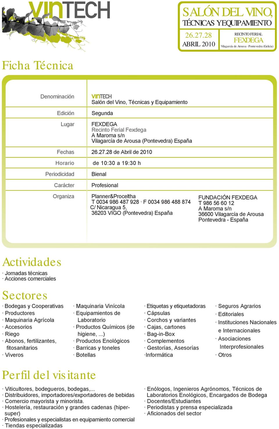 Maroma s/n 36600 Vilagarcía de Arousa Pontevedra - España Actividades Jornadas técnicas Acciones comerciales Sectores Bodegas y Cooperativas Productores Maquinaria Agrícola Accesorios Riego Abonos,