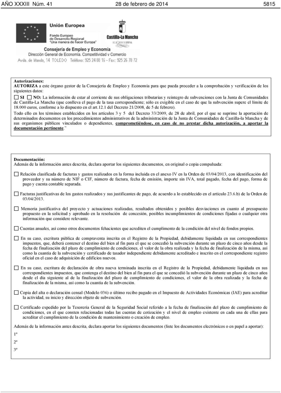 NO: La información de estar al corriente de sus obligaciones tributarias y reintegro de subvenciones con la Junta de Comunidades de Castilla-La Mancha (que conlleva el pago de la tasa