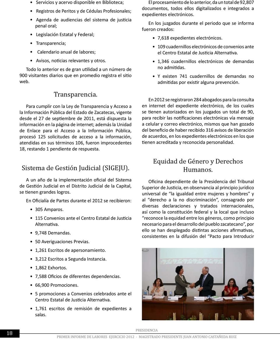 Para cumplir con la Ley de Transparencia y Acceso a la Información Pública del Estado de Zacatecas, vigente desde el 27 de septiembre de 2011, está dispuesta la información en la página de internet;
