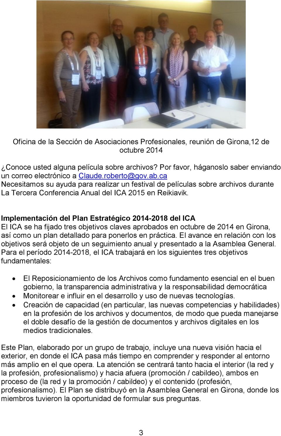 Implementación del Plan Estratégico 2014-2018 del ICA El ICA se ha fijado tres objetivos claves aprobados en octubre de 2014 en Girona, así como un plan detallado para ponerlos en práctica.