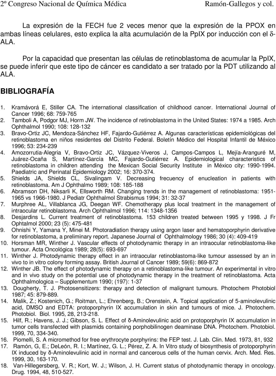Kramávorá E, Stiller CA. The international classification of childhood cancer. International Journal of Cancer 1996; 68: 759-765 2. Tamboli A, Podgor MJ, Horm JW.