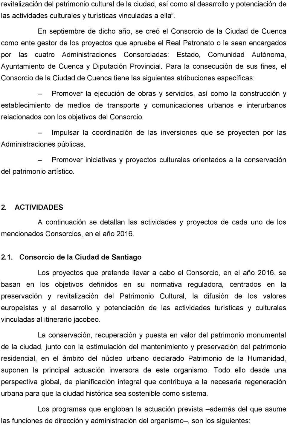 Consorciadas: Estado, Comunidad Autónoma, Ayuntamiento de Cuenca y Diputación Provincial.