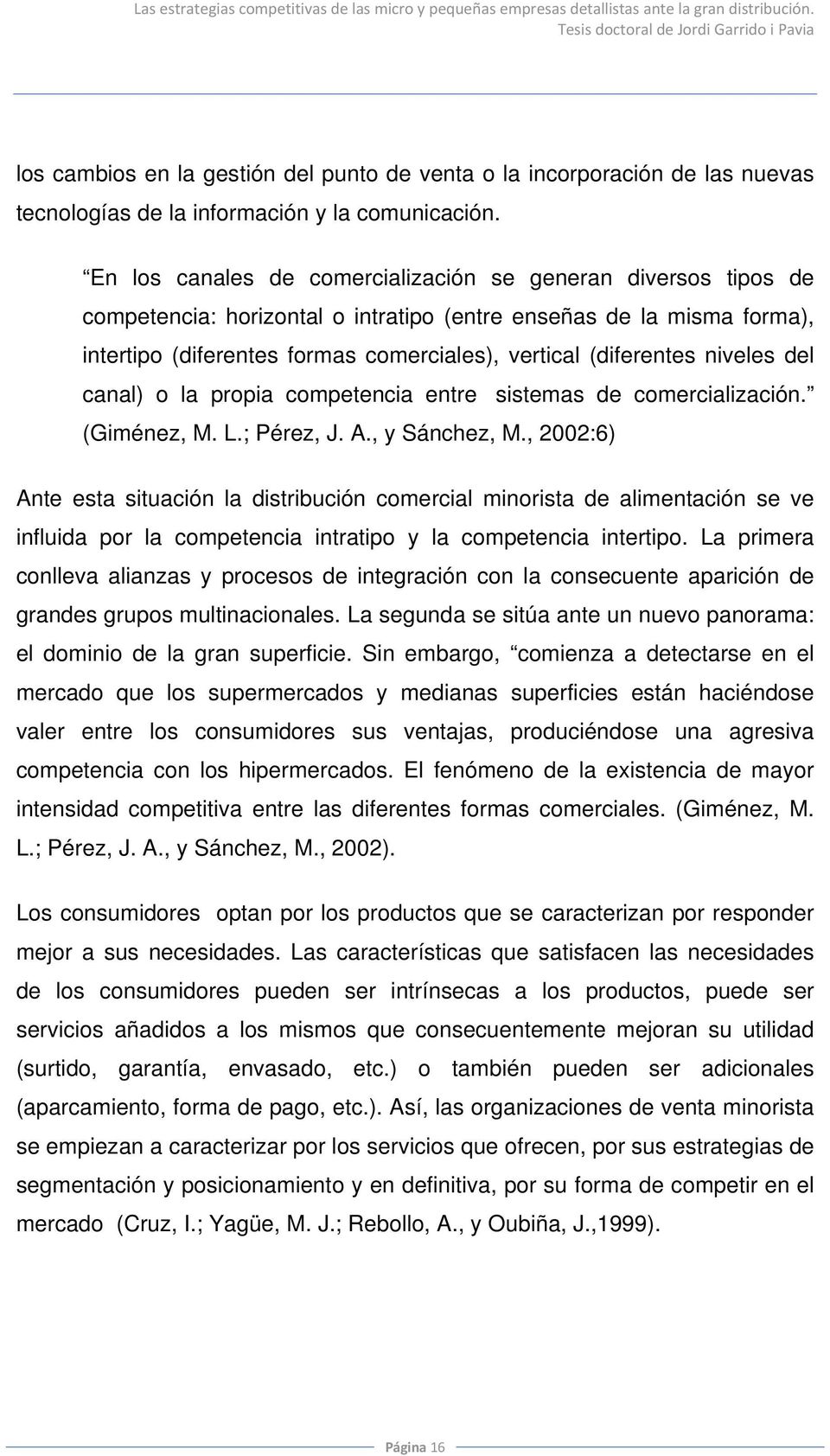niveles del canal) o la propia competencia entre sistemas de comercialización. (Giménez, M. L.; Pérez, J. A., y Sánchez, M.