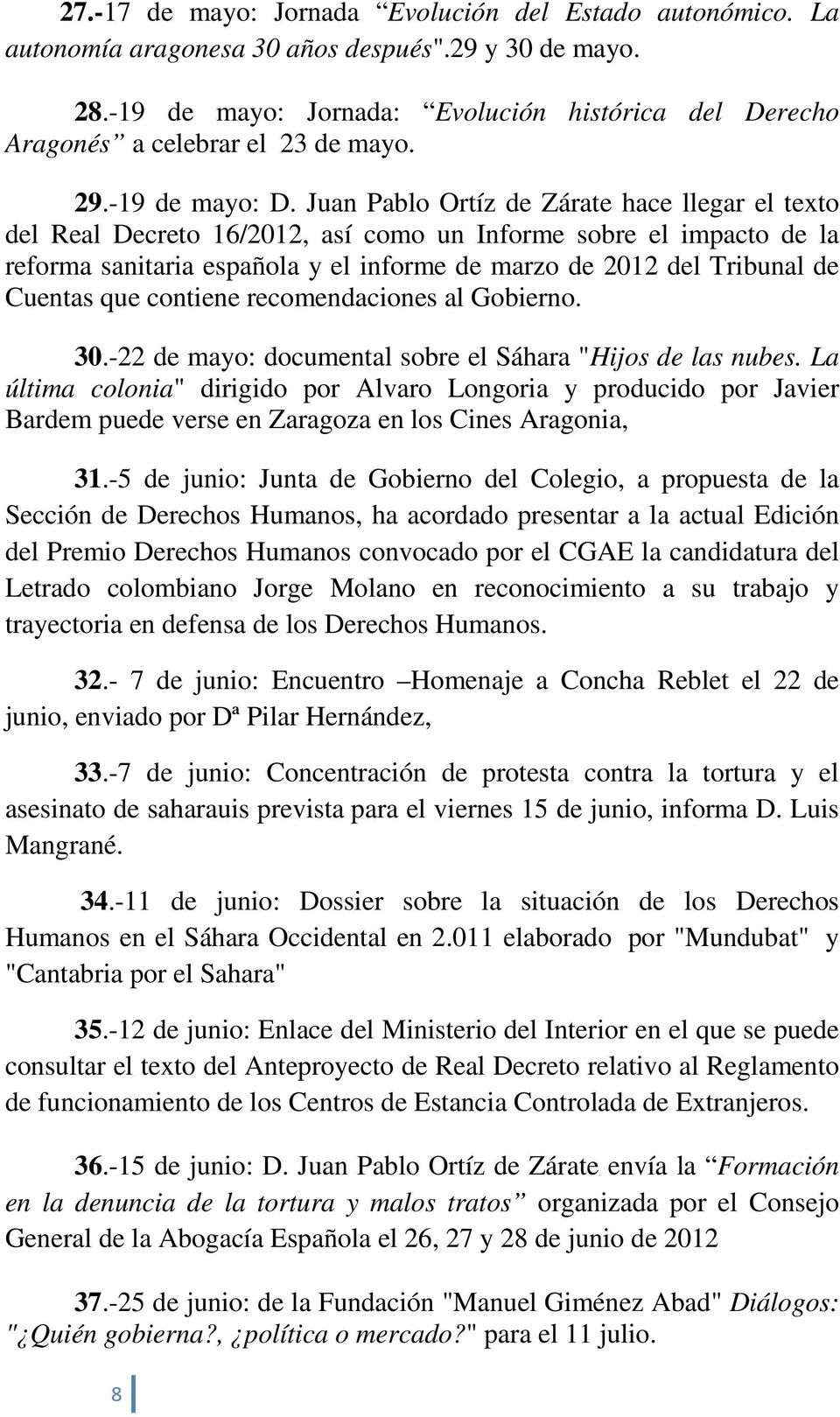 Juan Pablo Ortíz de Zárate hace llegar el texto del Real Decreto 16/2012, así como un Informe sobre el impacto de la reforma sanitaria española y el informe de marzo de 2012 del Tribunal de Cuentas