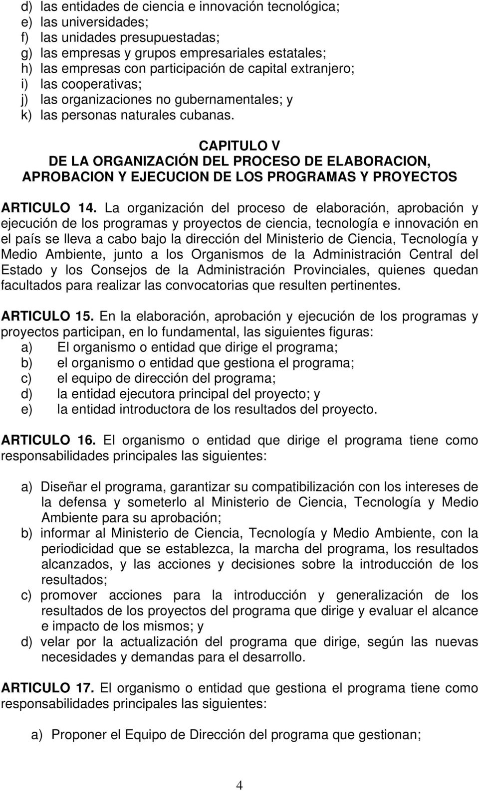CAPITULO V DE LA ORGANIZACIÓN DEL PROCESO DE ELABORACION, APROBACION Y EJECUCION DE LOS PROGRAMAS Y PROYECTOS ARTICULO 14.