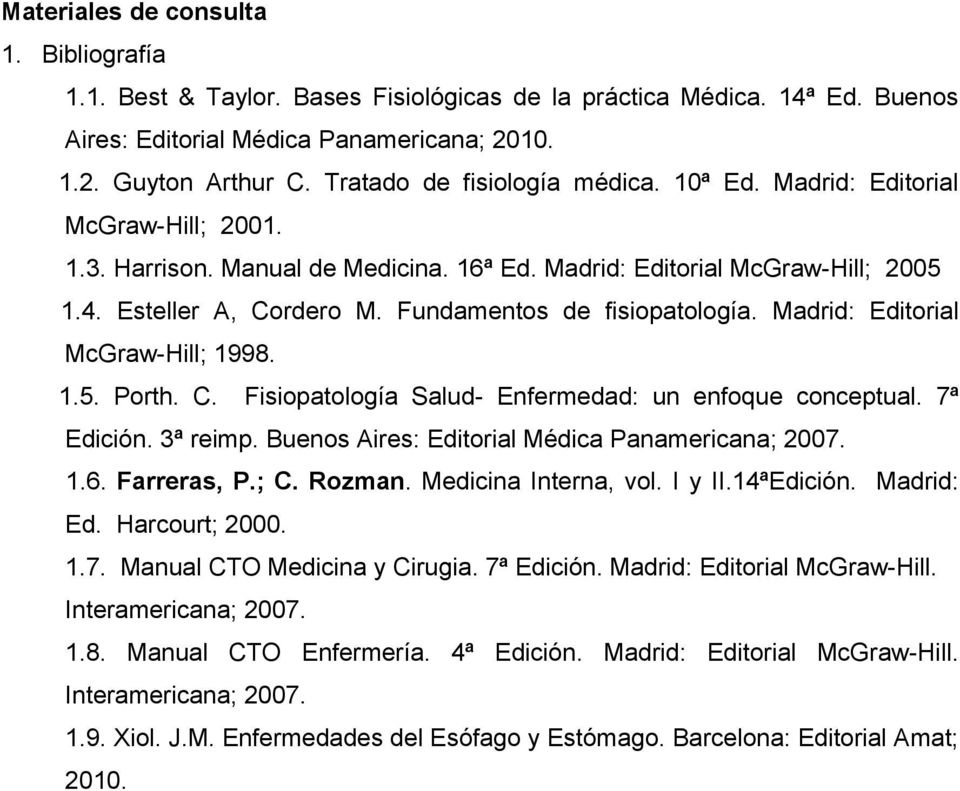 Fundamentos de fisiopatología. Madrid: Editorial McGraw-Hill; 1998. 1.5. Porth. C. Fisiopatología Salud- Enfermedad: un enfoque conceptual. 7ª Edición. 3ª reimp.