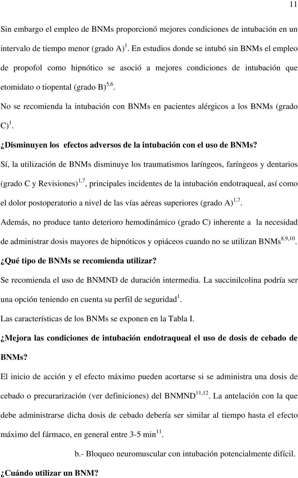No se recomienda la intubación con BNMs en pacientes alérgicos a los BNMs (grado C) 1. Disminuyen los efectos adversos de la intubación con el uso de BNMs?