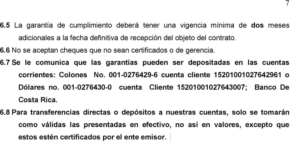 001-0276430-0 cuenta Cliente 15201001027643007; Banco De Costa Rica. 6.