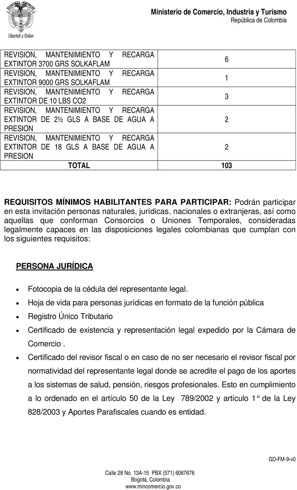 consideradas legalmente capaces en las disposiciones legales colombianas que cumplan con los siguientes requisitos: PERSONA JURÍDICA Fotocopia de la cédula del representante legal.