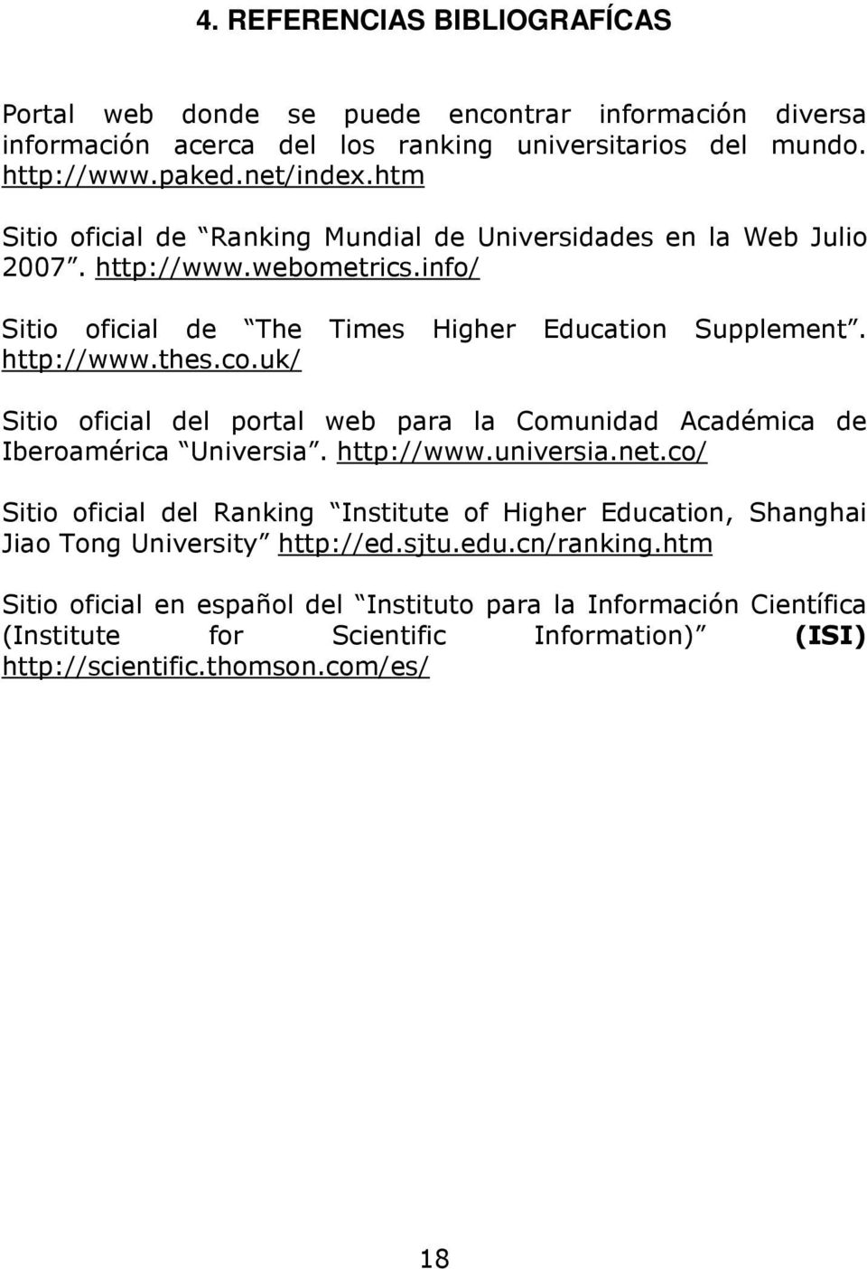 uk/ Sitio oficial del portal web para la Comunidad Académica de Iberoamérica Universia. http://www.universia.net.