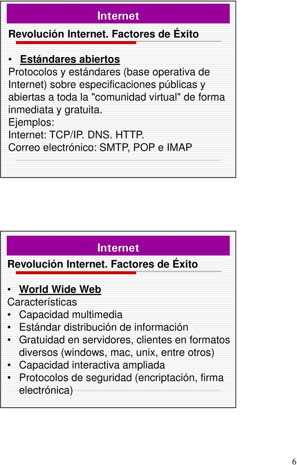 virtual" de forma inmediata y gratuita. Ejemplos: Internet: TCP/IP. DNS. HTTP.