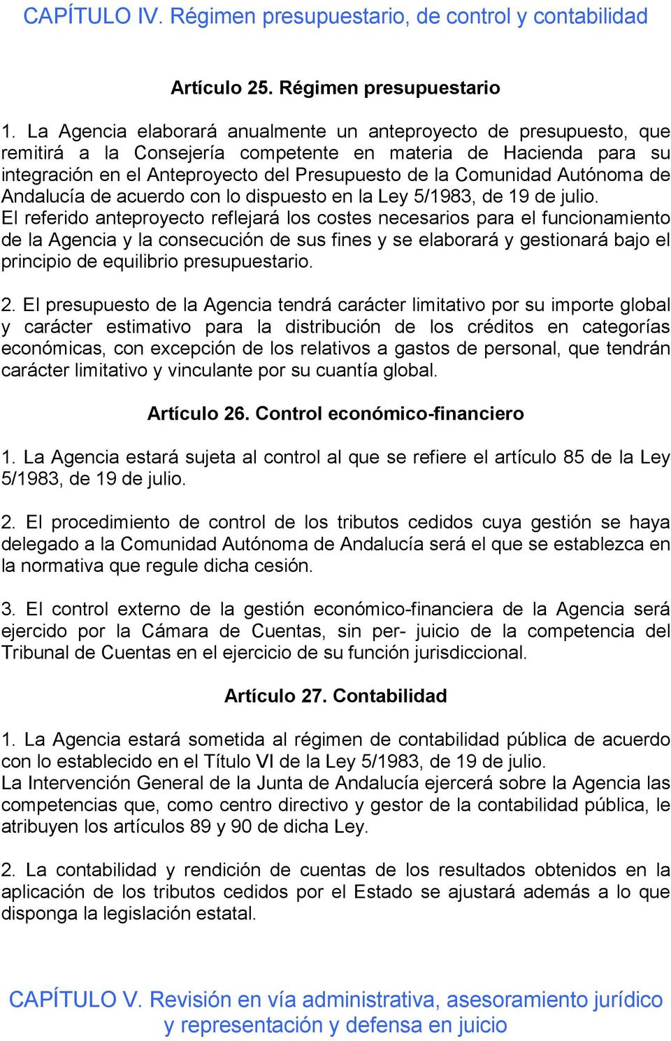 Autónoma de Andalucía de acuerdo con lo dispuesto en la Ley 5/1983, de 19 de julio.