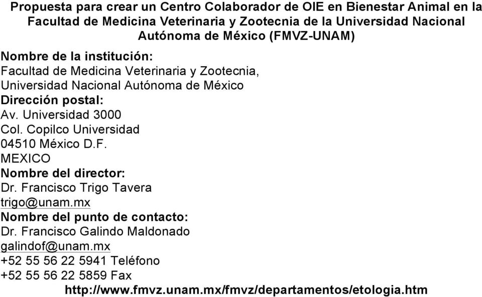 Universidad 3000 Col. Copilco Universidad 04510 México D.F. MEXICO Nombre del director: Dr. Francisco Trigo Tavera trigo@unam.
