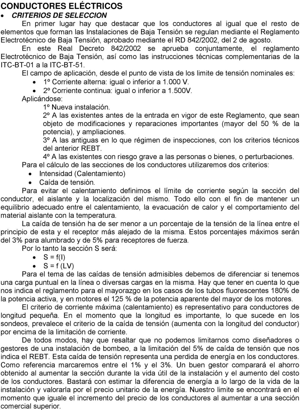 En este Real Decreto 842/2002 se aprueba conjuntamente, el reglamento Electrotécnico de Baja Tensión, así como las instrucciones técnicas complementarias de la ITC-BT-01 a la ITC-BT-51.