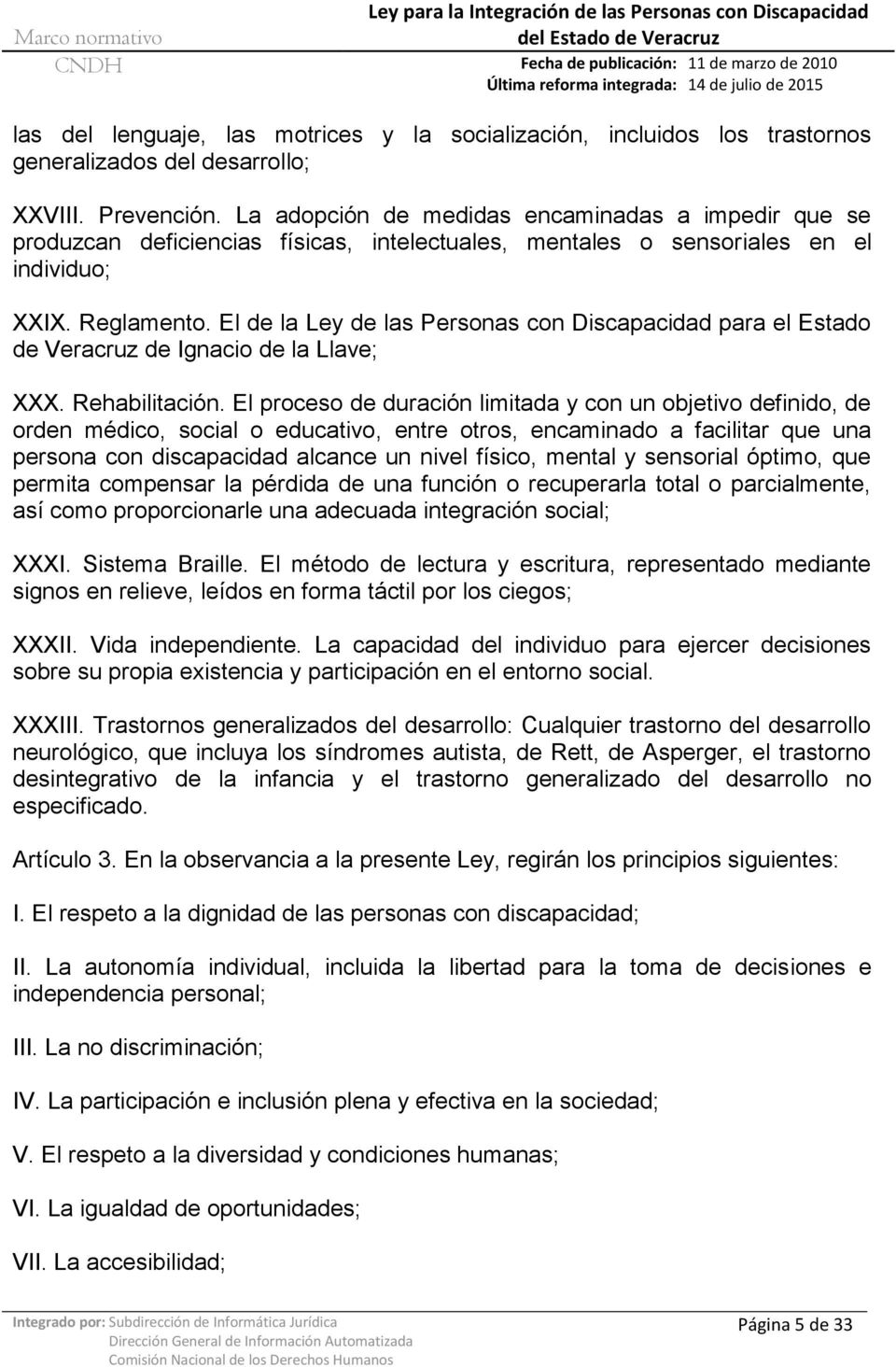 El de la Ley de las Personas con Discapacidad para el Estado de Veracruz de Ignacio de la Llave; XXX. Rehabilitación.
