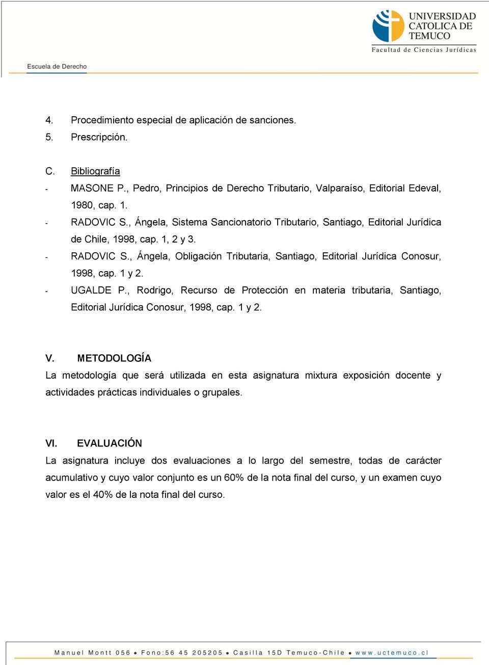 , Rodrigo, Recurso de Protección en materia tributaria, Santiago, Editorial Jurídica Conosur, 1998, cap. 1 y 2. V.