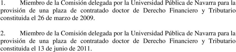 2. Miembro de la Comisión delegada por la Universidad Pública de Navarra para la provisión de una