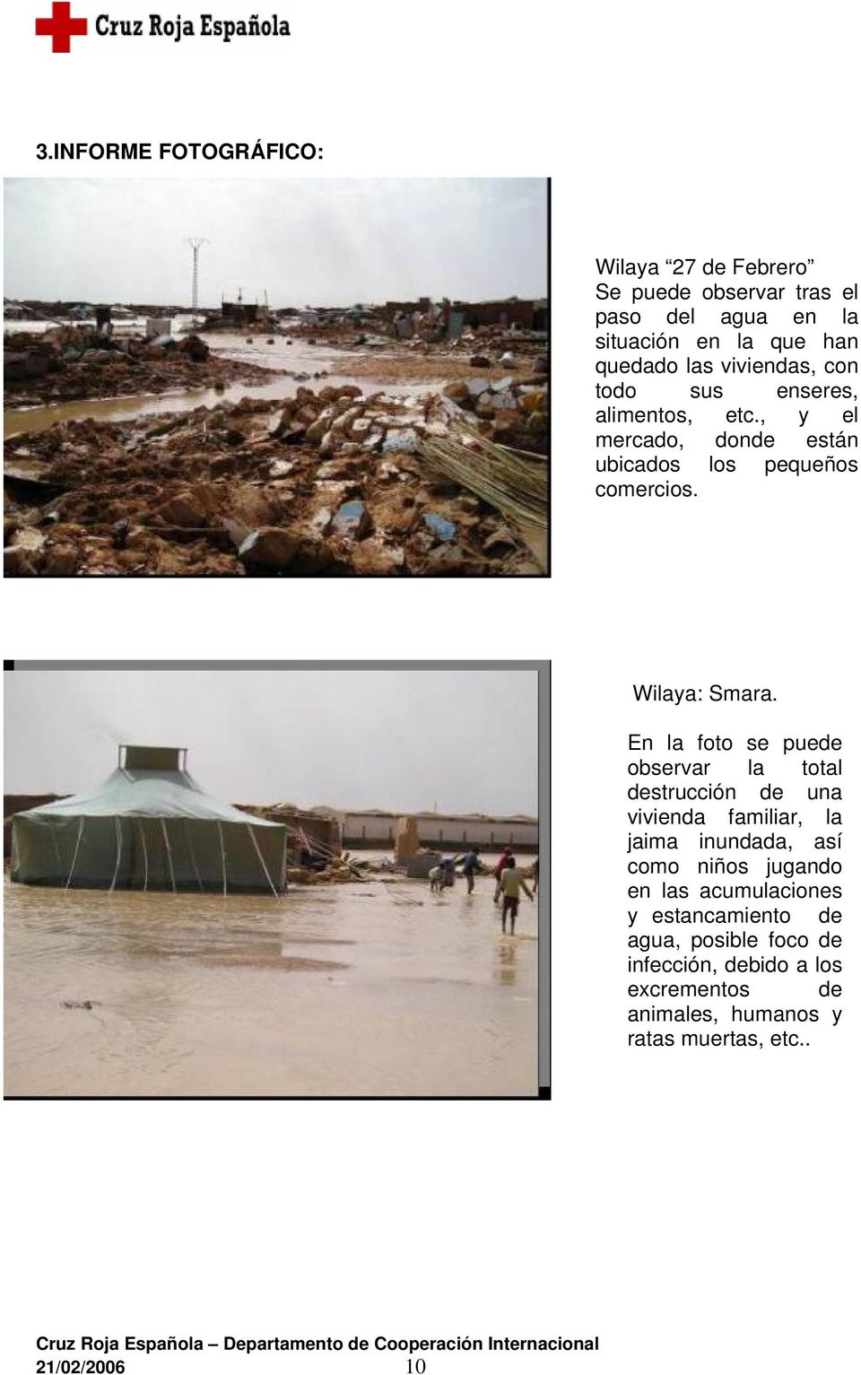En la foto se puede observar la total destrucción de una vivienda familiar, la jaima inundada, así como niños jugando en las