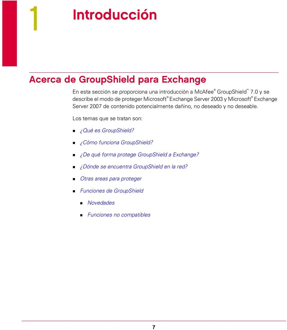 dañino, no deseado y no deseable. Los temas que se tratan son: Qué es GroupShield? Cómo funciona GroupShield?