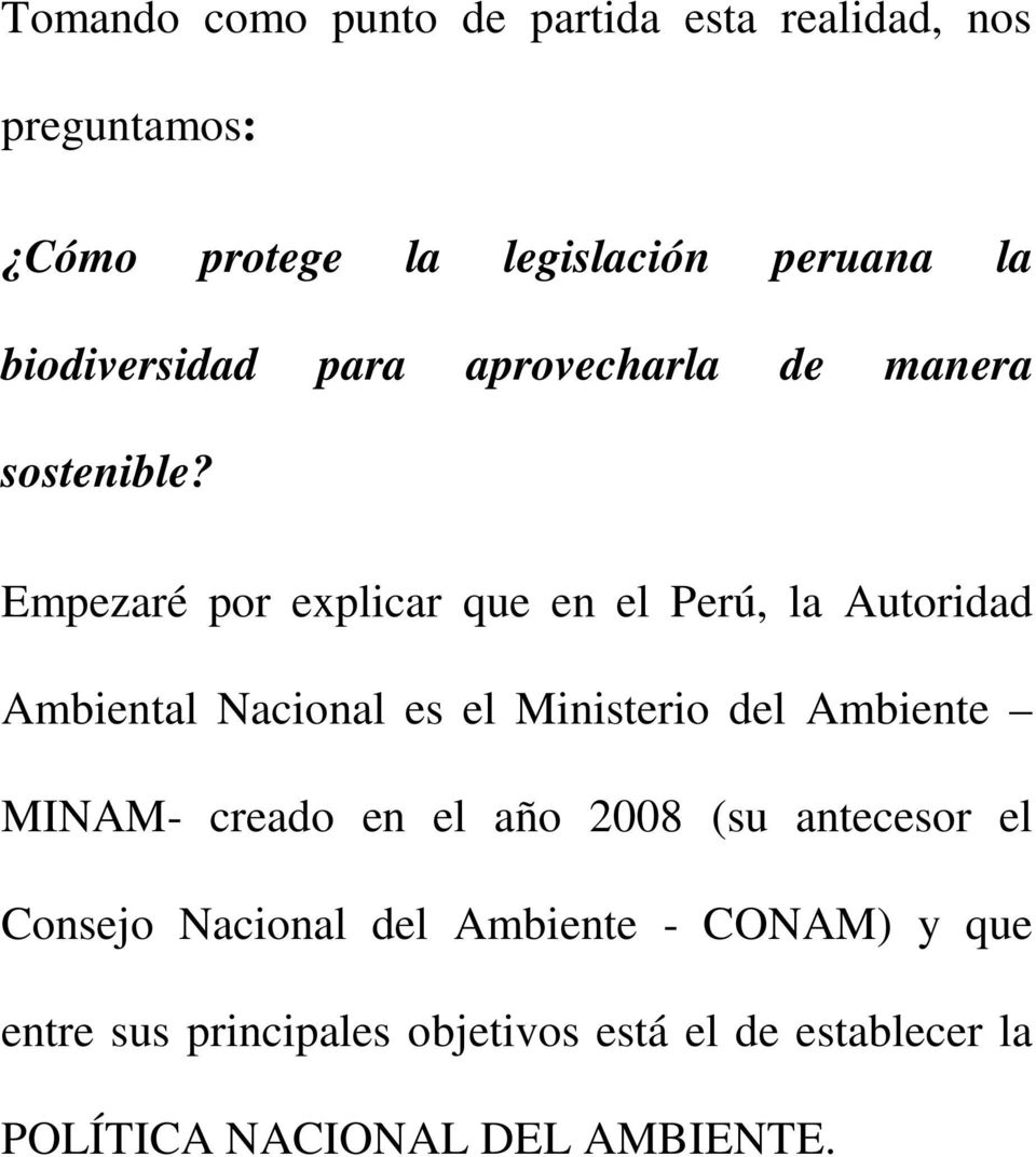 Empezaré por explicar que en el Perú, la Autoridad Ambiental Nacional es el Ministerio del Ambiente MINAM-