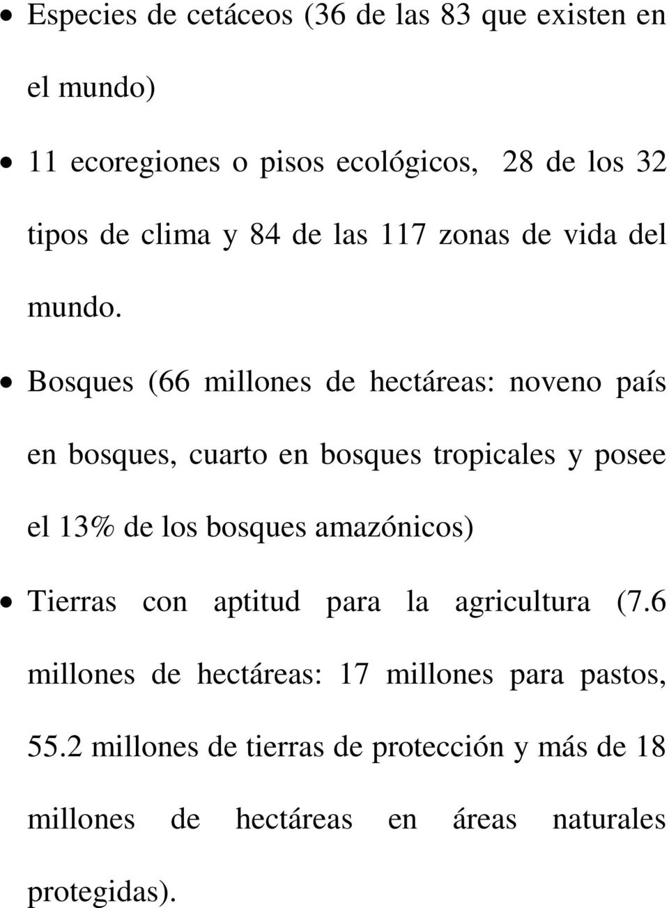 Bosques (66 millones de hectáreas: noveno país en bosques, cuarto en bosques tropicales y posee el 13% de los bosques
