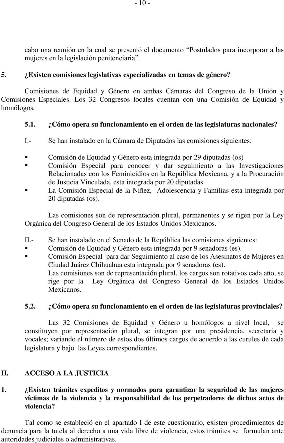 Los 32 Congresos locales cuentan con una Comisión de Equidad y homólogos. 5.1. Cómo opera su funcionamiento en el orden de las legislaturas nacionales? I.