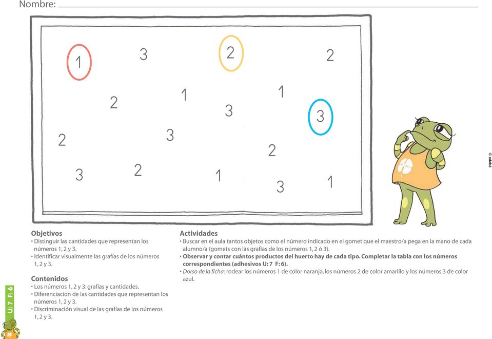 Actividades Buscar en el aula tantos objetos como el número indicado en el gomet que el maestro/a pega en la mano de cada alumno/a (gomets con las grafías de los números 1, 2 ó 3).