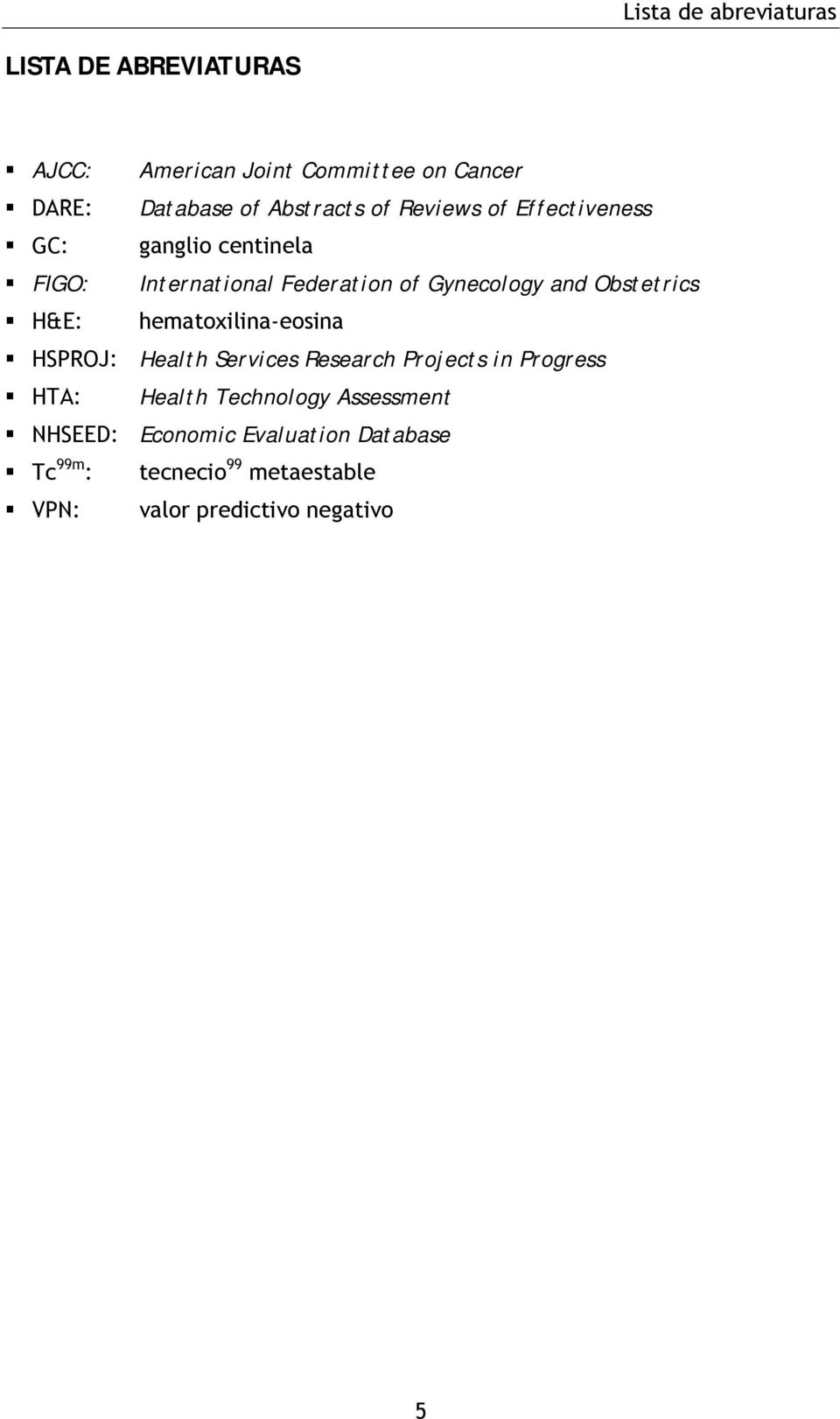 Obstetrics H&E: hematoxilina-eosina HSPROJ: Health Services Research Projects in Progress HTA: Health