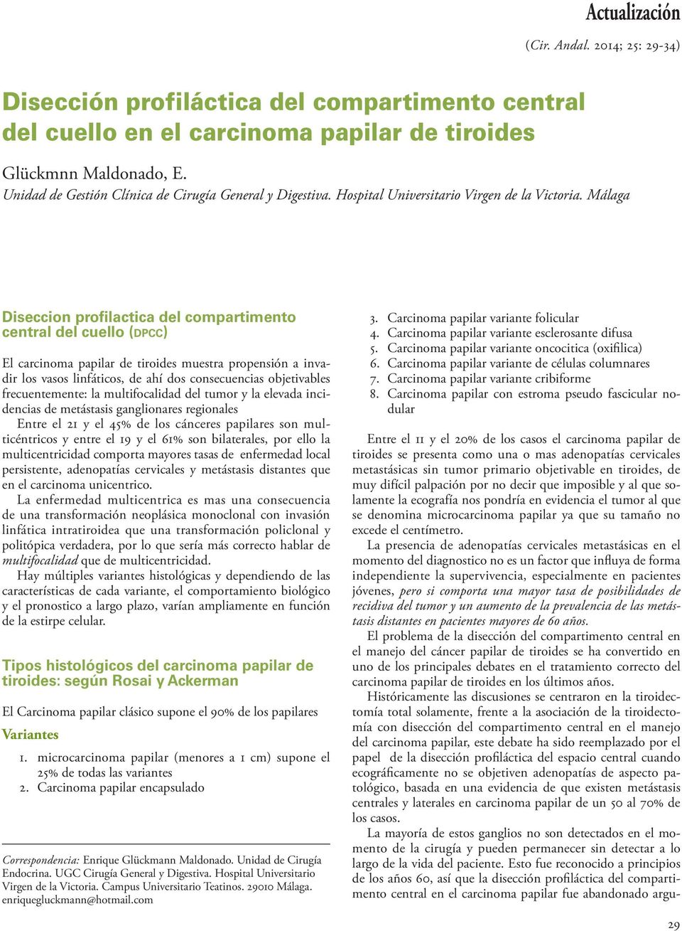 Málaga Diseccion profilactica del compartimento central del cuello (dpcc) El carcinoma papilar de tiroides muestra propensión a invadir los vasos linfáticos, de ahí dos consecuencias objetivables