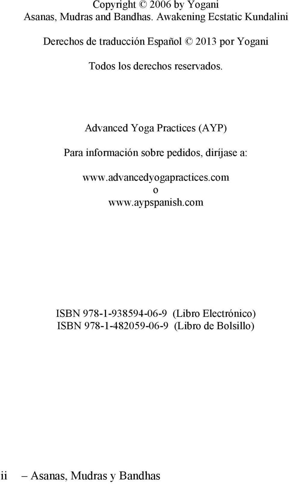 reservados. Advanced Yoga Practices (AYP) Para información sobre pedidos, diríjase a: www.