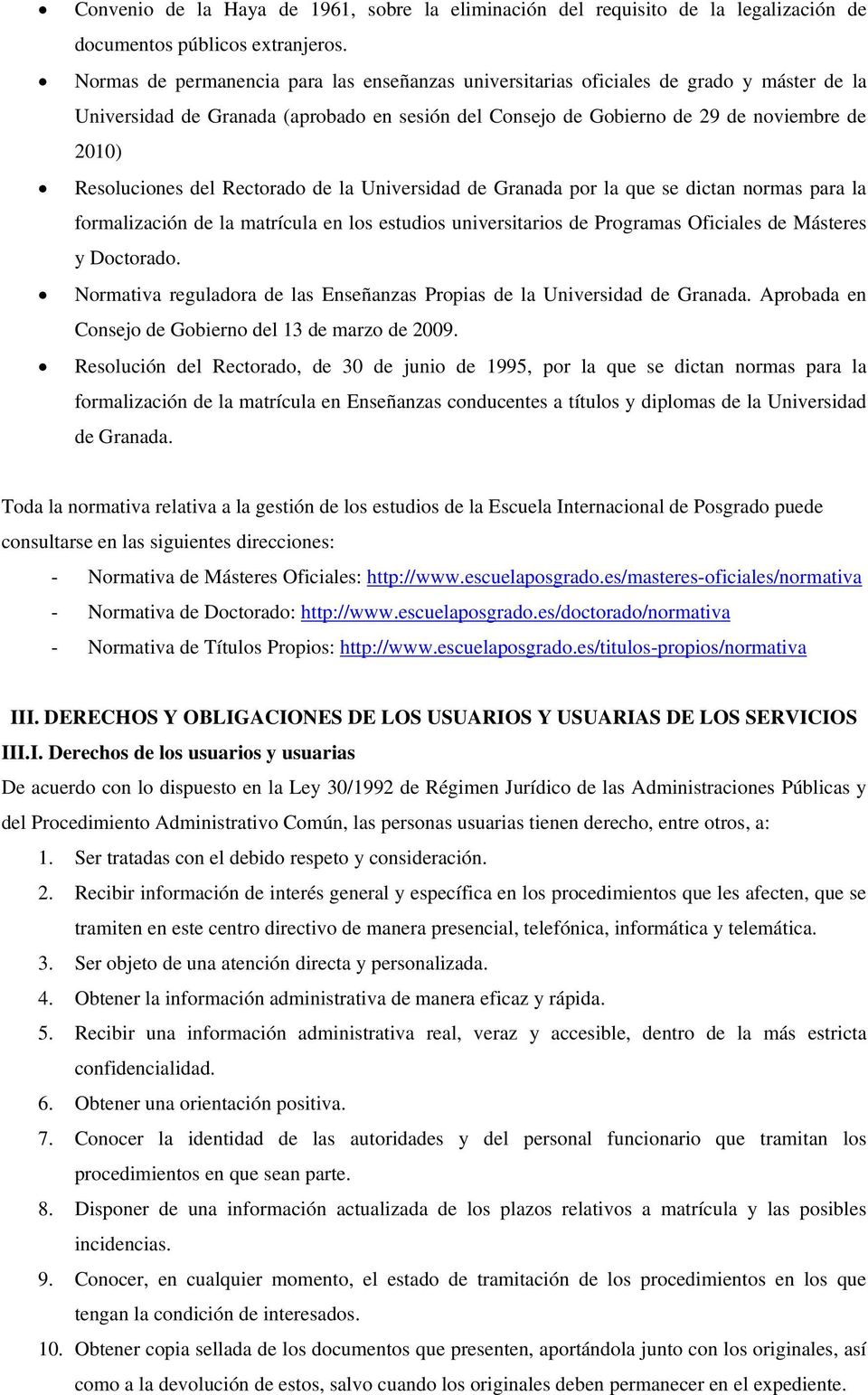 del Rectorado de la Universidad de Granada por la que se dictan normas para la formalización de la matrícula en los estudios universitarios de Programas Oficiales de Másteres y Doctorado.