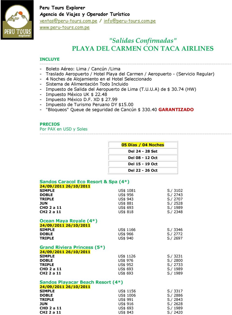 Salida del Aeropuerto de Lima (T.U.U.A) de $ 30.74 (HW) - Impuesto México UK $ 22.48 - Impuesto México D.F. XD $ 27.99 - Impuesto de Turismo Peruano DY $15.