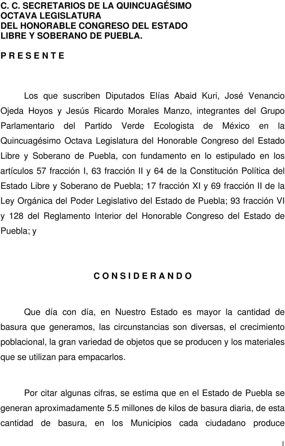 Quincuagésimo Octava Legislatura del Honorable Congreso del Estado Libre y Soberano de Puebla, con fundamento en lo estipulado en los artículos 57 fracción I, 63 fracción II y 64 de la Constitución