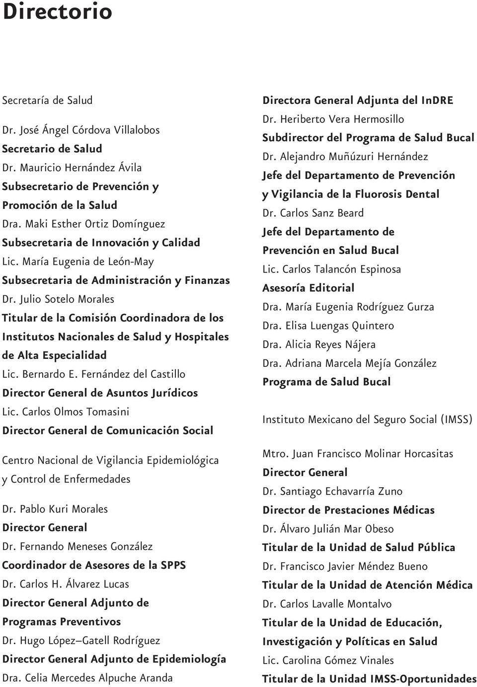 Julio Sotelo Morales Titular de la Comisión Coordinadora de los Institutos Nacionales de Salud y Hospitales de Alta Especialidad Lic. Bernardo E.