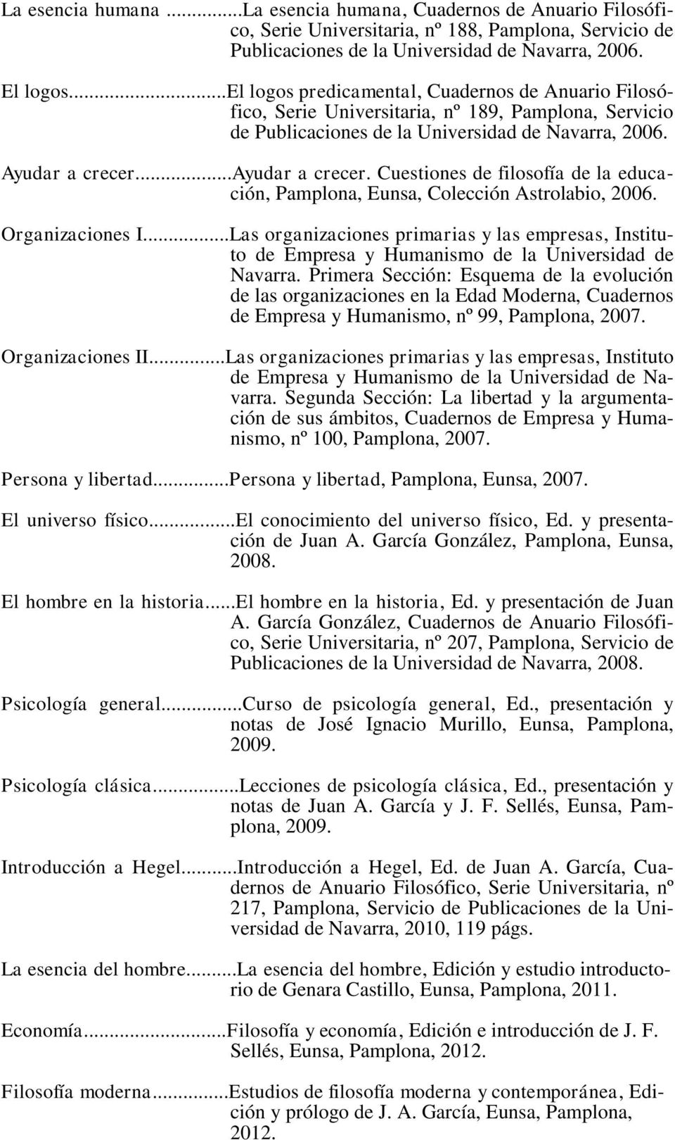 Cuestiones de filosofía de la educación, Pamplona, Eunsa, Colección Astrolabio, 2006. Organizaciones I.