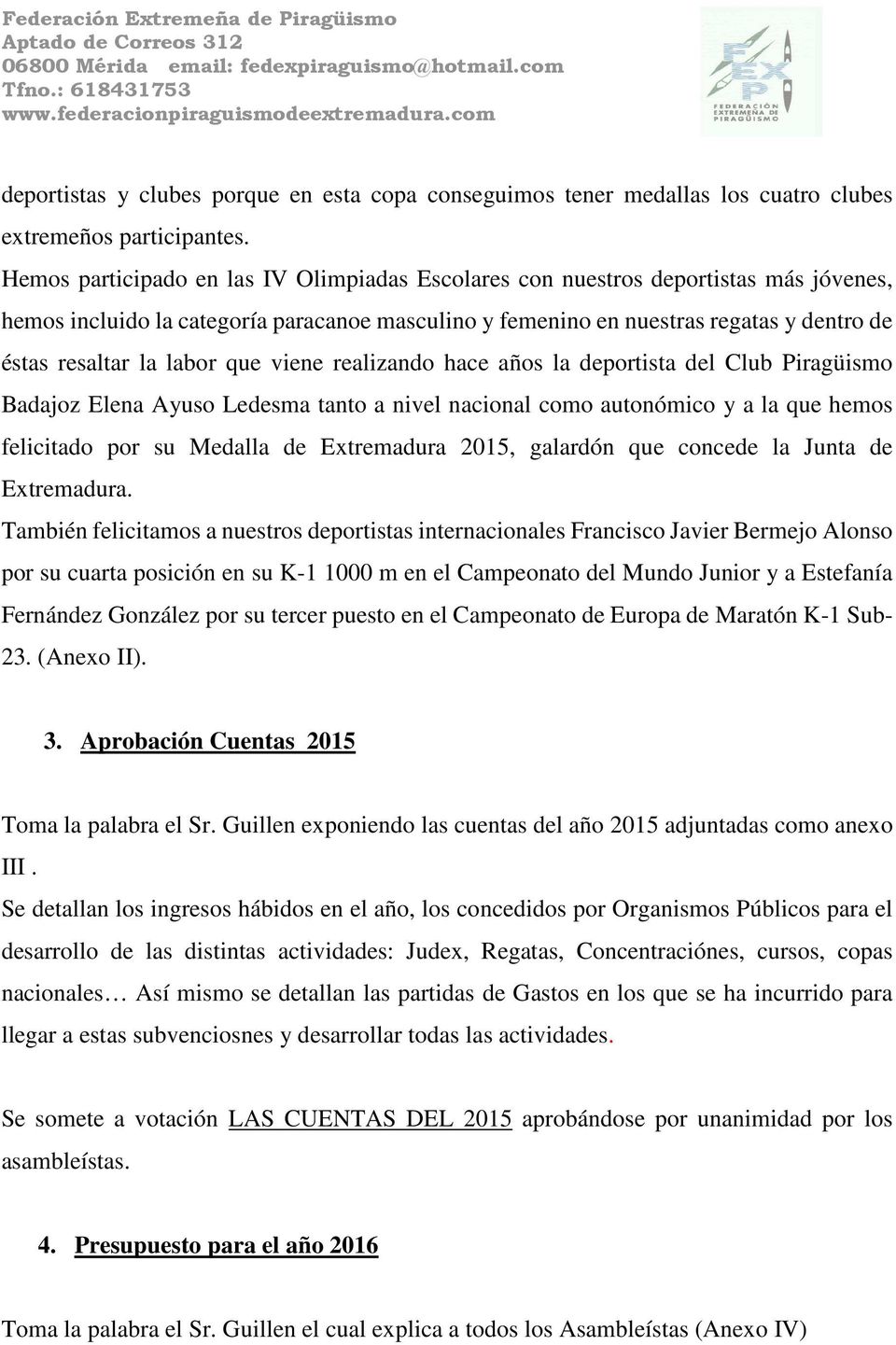 labor que viene realizando hace años la deportista del Club Piragüismo Badajoz Elena Ayuso Ledesma tanto a nivel nacional como autonómico y a la que hemos felicitado por su Medalla de Extremadura