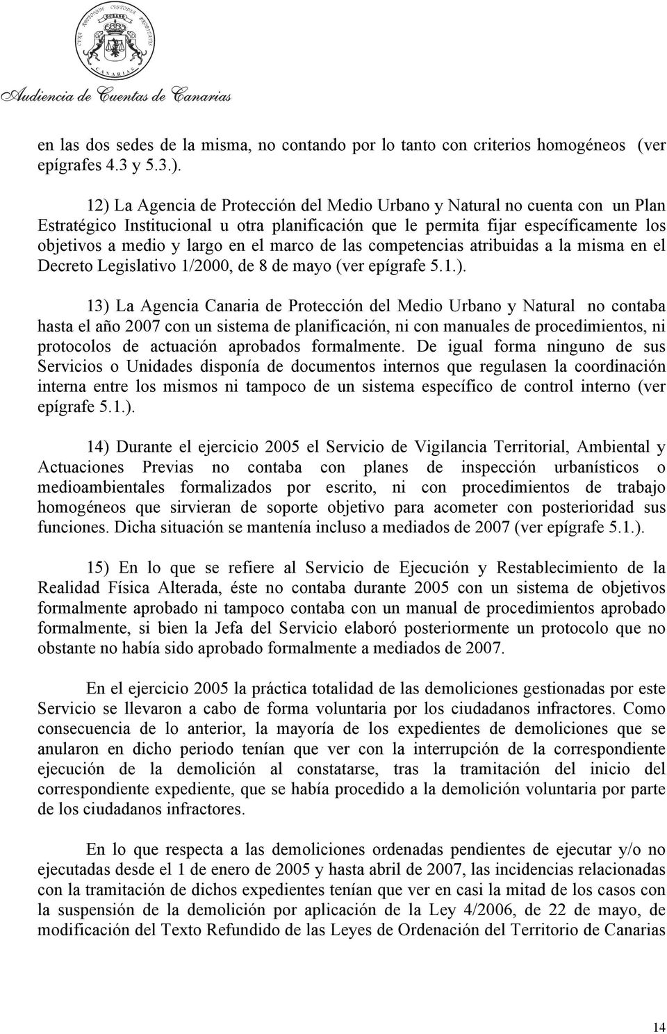 marco de las competencias atribuidas a la misma en el Decreto Legislativo 1/2000, de 8 de mayo (ver epígrafe 5.1.).