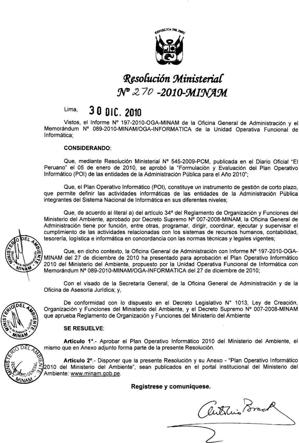 Que, mediante Resolución Ministerial N 545-2009-PCM, publicada en el Diario Oficial "El Peruano" el 05 de enero de 2010, se aprobó la "Formulación y Evaluación del Plan Operativo Informático (POI) de