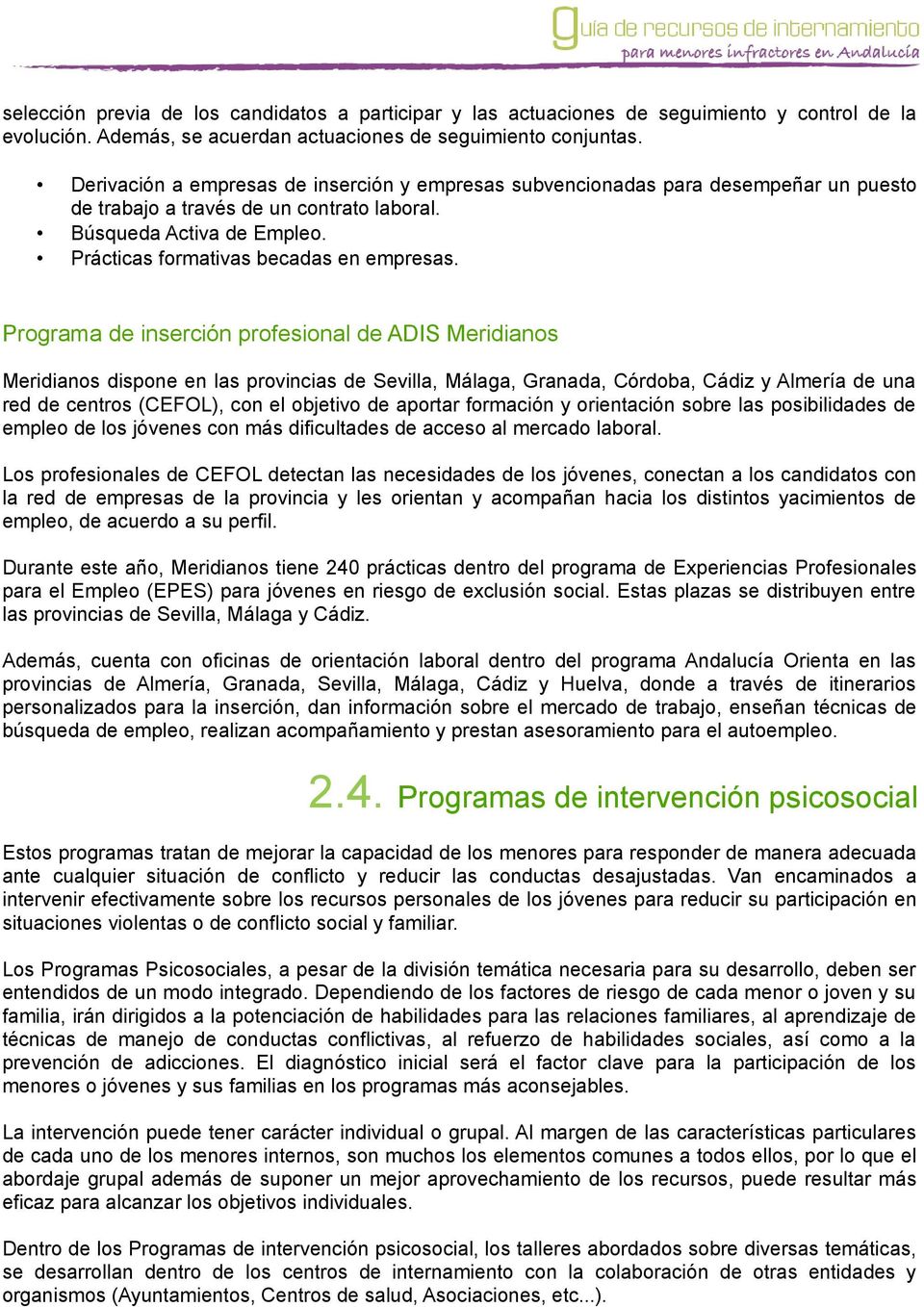 Programa de inserción profesional de ADIS Meridianos Meridianos dispone en las provincias de Sevilla, Málaga, Granada, Córdoba, Cádiz y Almería de una red de centros (CEFOL), con el objetivo de