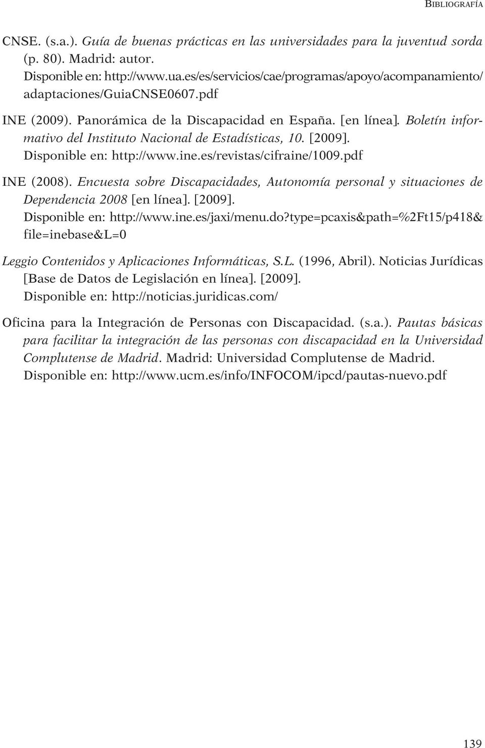 Boletín informativo del Instituto Nacional de Estadísticas, 10. [2009]. Disponible en: http://www.ine.es/revistas/cifraine/1009.pdf INE (2008).