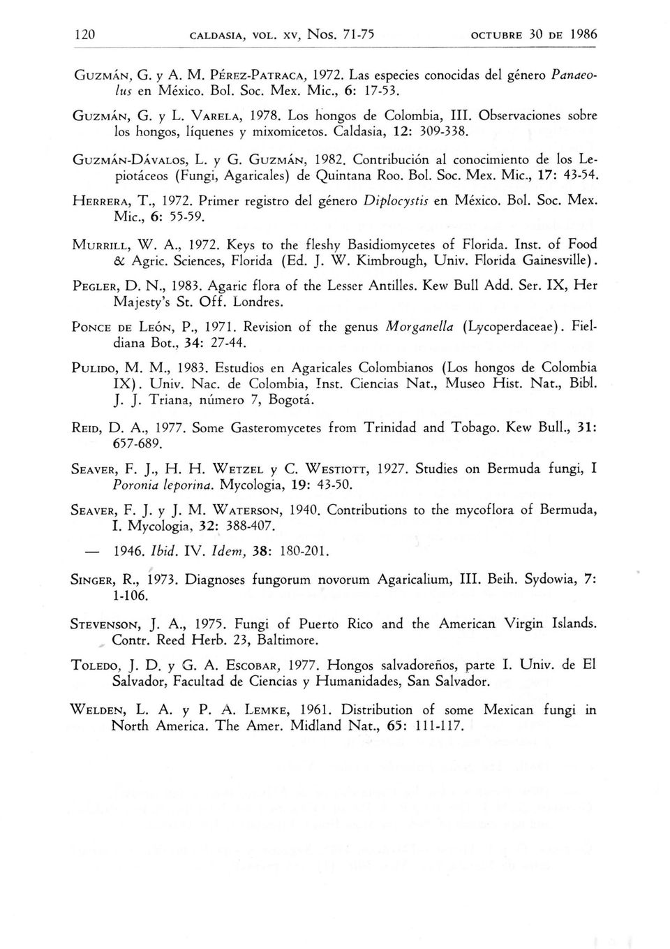 Contribucion al conocimiento de los Lepiotaceos (Fungi, Agaricales) de Quintana Roo. Bo1. Soc. Mex, Mic., 17: 43-54. HERRERA, T., 1972. Primer registro del genero Diplocystis en Mexico. Bo1. Soc. Mex. Mic., 6: 55-59.