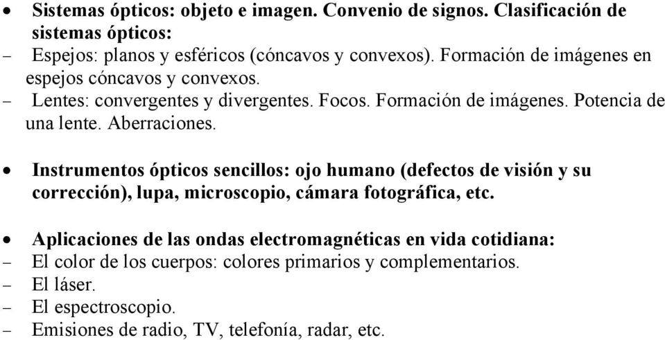 Instrumentos ópticos sencillos: ojo humano (defectos de visión y su corrección), lupa, microscopio, cámara fotográfica, etc.