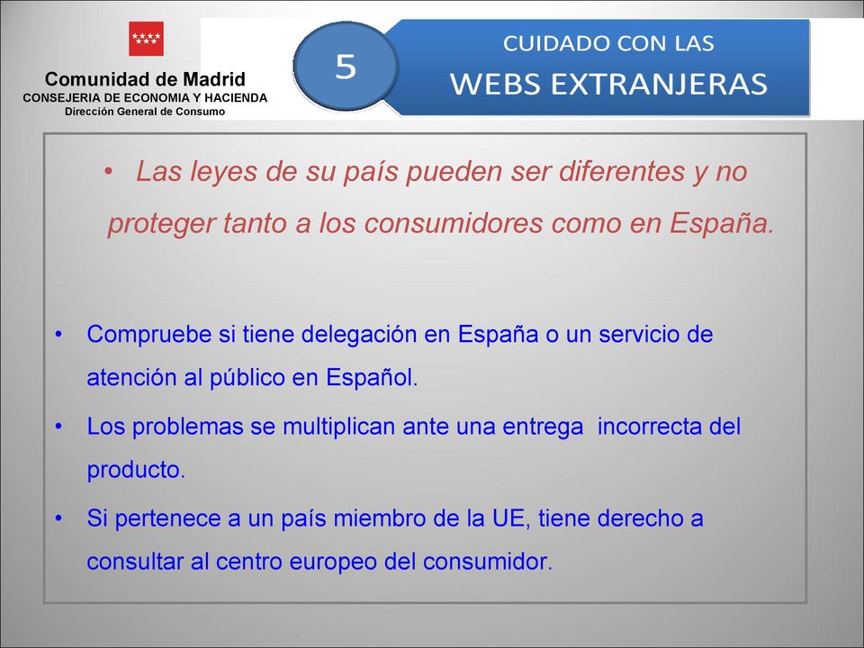 Compruebe si tiene delegación en España o un servicio de atención al público en Español.