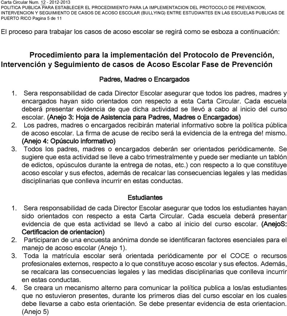 LAS ESCUELAS PUBLICAS DE PUERTO RICO Pagina 5 de 11 El proceso para trabajar los casos de acoso escolar se regirá como se esboza a continuación: Procedimiento para la implementación del Protocolo de