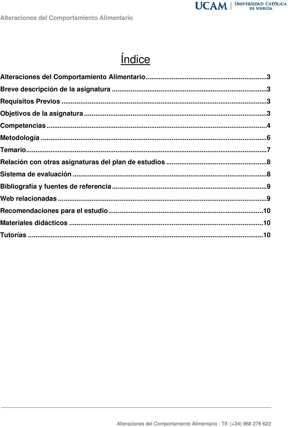 .. 7 Relación con otras asignaturas del plan de estudios... 8 Sistema de evaluación.